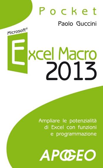 Excel macro 2013 - Paolo Guccini - Libro Apogeo 2013, Pocket | Libraccio.it