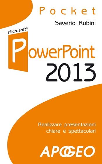 PowerPoint 2013 - Saverio Rubini - Libro Apogeo 2013, Pocket | Libraccio.it
