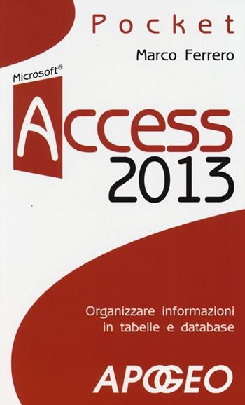 Access 2013 - Marco Ferrero - Libro Apogeo 2013, Pocket | Libraccio.it