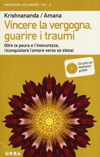 Vincere la vergogna, guarire i traumi. Oltre la paura e l'insicurezza, riconquistare l'amore verso se stessi. Con CD Audio. Vol. 2 - Krishnananda, Amana - Libro Apogeo 2013, Urra | Libraccio.it