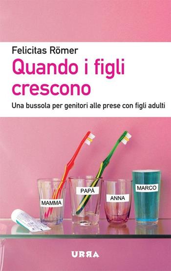 Quando i figli crescono. Una bussola per genitori alle prese con figli adulti - Felicitas Römer - Libro Apogeo 2013, Urra | Libraccio.it
