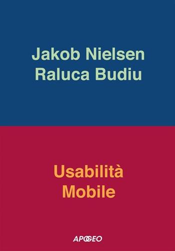 Usabilità mobile - Jakob Nielsen, Raluca Budiu - Libro Apogeo 2013 | Libraccio.it
