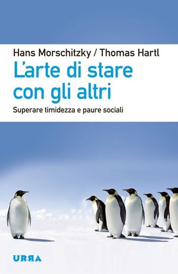 L' arte di stare con gli altri. Superare timidezza e paure sociali - Hans Morschitzky, Thomas Hartl - Libro Apogeo 2013, Urra | Libraccio.it