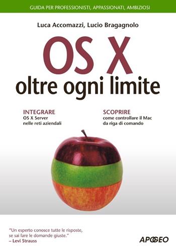OS X oltre ogni limite. Guida completa - Luca Accomazzi, Lucio Bragagnolo - Libro Apogeo 2013, Guida completa | Libraccio.it