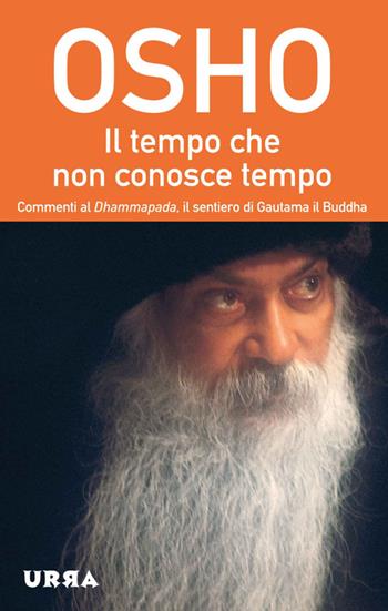 Il tempo che non conosce tempo. Commenti al Dhammapada, il sentiero di Gautama il Buddha. Vol. 7 - Osho - Libro Apogeo 2014, Urra | Libraccio.it