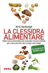 La clessidra alimentare. Dalla ricerca biomedica più avanzata, il nuovo metodo per vivere più sani, più a lungo, più magri