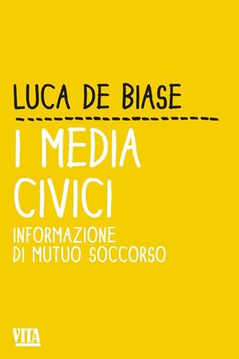 I media civici. Informazione di mutuo soccorso - Luca De Biase - Libro Apogeo 2013, Vita. Feltrinelli | Libraccio.it