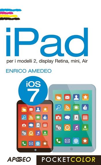 IPad per i modelli 2, display Retina, mini, Air - Enrico Amedeo - Libro Apogeo 2013, Pocket color | Libraccio.it