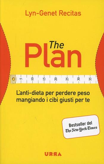 The Plan. L'anti-dieta per perdere peso mangiando i cibi giusti per te - Lyn-Genet Recitas - Libro Apogeo 2014, Urra | Libraccio.it