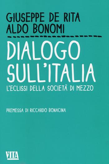 Dialogo sull'Italia. L'eclissi della società di mezzo - Giuseppe De Rita, Aldo Bonomi - Libro Apogeo 2014, Vita. Feltrinelli | Libraccio.it