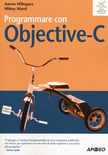 Programmare con Objective-C - Aaron Hillegass, Mikey Ward - Libro Apogeo 2014, Guida completa | Libraccio.it