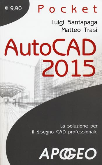 Autocad 2015 - Luigi Santapaga, Matteo Trasi - Libro Apogeo 2014, Pocket | Libraccio.it