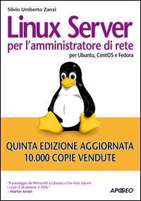 Linux Server per l'amministratore di rete. Per Ubuntu, CentOS e Fedora Core - Silvio Umberto Zanzi - Libro Apogeo 2014, Guida completa | Libraccio.it