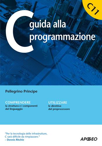 C guida alla programmazione - Pellegrino Principe - Libro Apogeo 2015, Guida completa | Libraccio.it