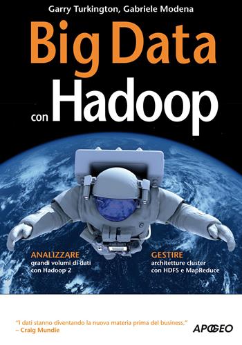 Big Data con Hadoop - Garry Turkington, Gabriele Modena - Libro Apogeo 2015, Guida completa | Libraccio.it