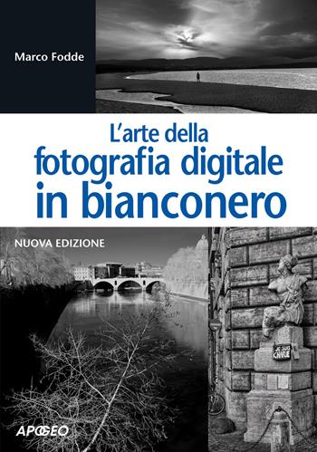 L'arte della fotografia digitale in bianconero - Marco Fodde - Libro Apogeo 2015, Guida completa | Libraccio.it
