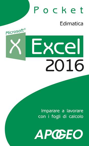 Excel 2016. Impara a lavorare con i fogli di calcolo  - Libro Apogeo 2015, Pocket | Libraccio.it