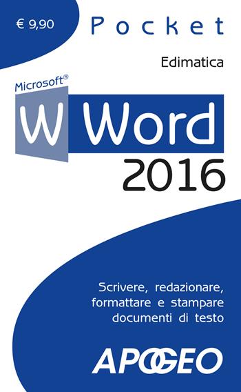 Word 2016. Scrivere, redazionare, formattare e stampare documenti di testo  - Libro Apogeo 2015, Pocket | Libraccio.it