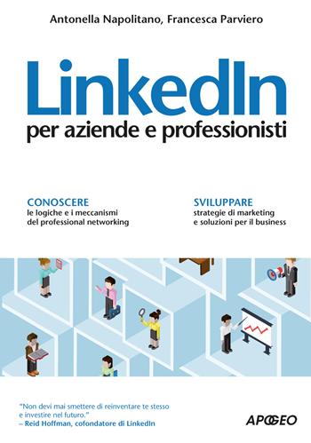 LinkedIn per aziende e professionisti - Antonella Napolitano, Francesca Parviero - Libro Apogeo 2015, Guida completa | Libraccio.it