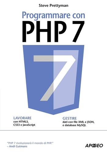 Programmare con PHP 7 - Steve Prettyman - Libro Apogeo 2016, Guida completa | Libraccio.it