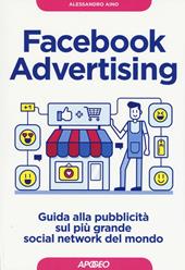 Facebook advertising. Guida alla pubblicità sul più grande social network del mondo