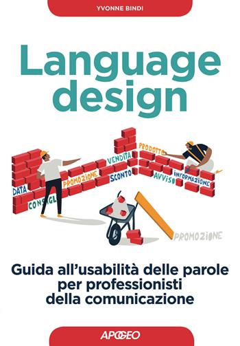 Language design. Guida all'usabilità delle parole per professionisti della comunicazione - Yvonne Bindi - Libro Apogeo 2017, Guida completa | Libraccio.it