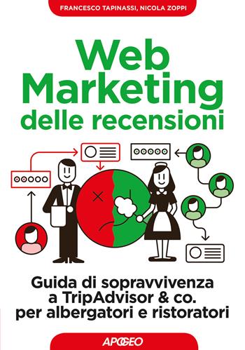 Web marketing delle recensioni. Guida di sopravvivenza a TripAdvisor & co. per albergatori e ristoratori - Francesco Tapinassi, Nicola Zoppi - Libro Apogeo 2017, Guida completa | Libraccio.it