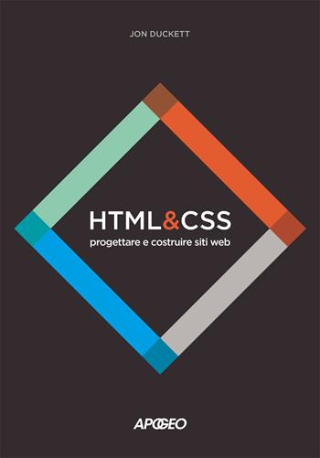 HTML e CSS. Progettare e costruire siti web. Con Contenuto digitale per download e accesso online - Jon Duckett - Libro Apogeo 2017 | Libraccio.it