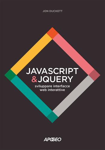 JavaScript & JQuery. Sviluppare interfacce web interattive. Con Contenuto digitale per download e accesso online - Jon Duckett - Libro Apogeo 2017 | Libraccio.it