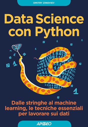 Data Science con Python. Dalle stringhe al machine learning, le tecniche essenziali per lavorare sui dati - Dmitry Zinoviev - Libro Apogeo 2017, Guida completa | Libraccio.it