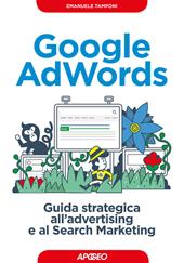 Google AdWords. Guida strategica all'advertising e al search marketing