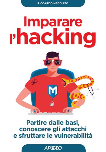 Imparare l'hacking. Partire dalle basi, conoscere gli attacchi e sfruttare le vulnerabilità - Riccardo Meggiato - Libro Apogeo 2018, Guida completa | Libraccio.it