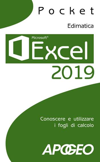 Excel 2019. Conoscere e utilizzare i fogli di calcolo  - Libro Apogeo 2018, Pocket | Libraccio.it