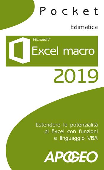 Excel macro 2019. Estendere le potenzialità di Excel con funzioni e linguaggio VBA  - Libro Apogeo 2018, Pocket | Libraccio.it