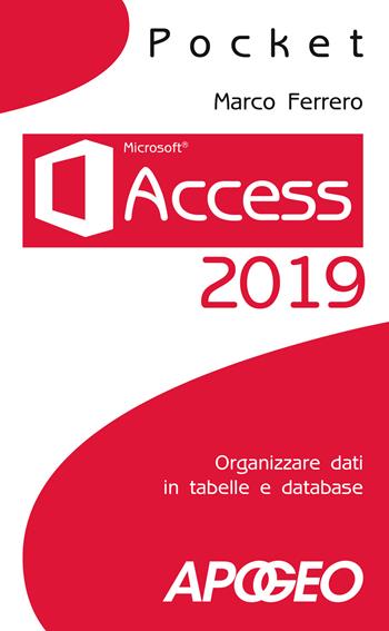 Access 2019. Organizzare dati in tabelle e database - Marco Ferrero - Libro Apogeo 2018, Pocket | Libraccio.it
