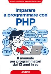 Imparare a programmare con PHP. Il manuale per programmatori dai 13 anni in su