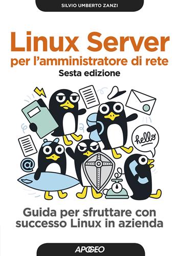 Linux Server per l'amministratore di rete. Guida per sfruttare con successo Linux in azienda - Silvio Umberto Zanzi - Libro Apogeo 2019, Guida completa | Libraccio.it