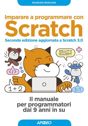 Imparare a programmare con Scratch. Il manuale per programmatori dai 9 anni in su. Con Contenuto digitale per download - Maurizio Boscaini - Libro Apogeo 2019, Guida completa | Libraccio.it