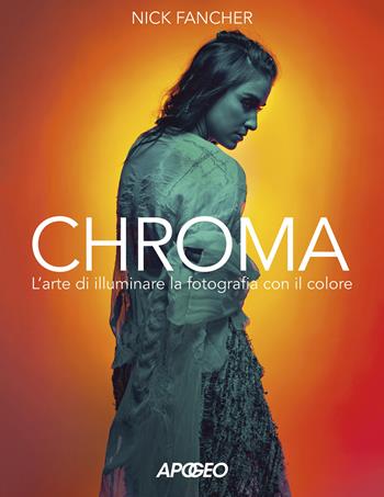 Chroma. L'arte di illuminare la fotografia con il colore - Nick Fancher - Libro Apogeo 2019 | Libraccio.it