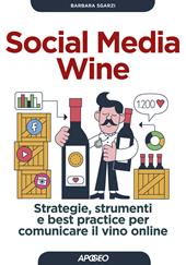 Social media wine. Strategie, strumenti e best practice per comunicare il vino online