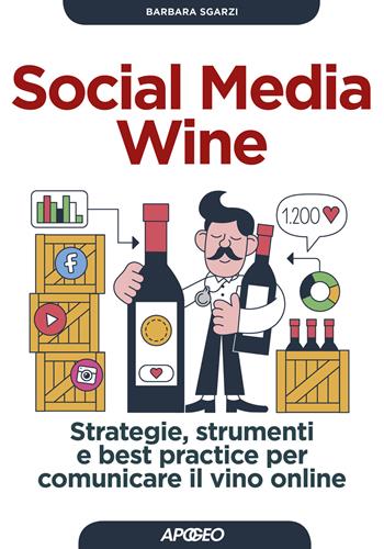 Social media wine. Strategie, strumenti e best practice per comunicare il vino online - Barbara Sgarzi - Libro Apogeo 2019, Guida completa | Libraccio.it