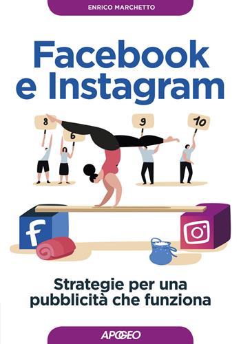 Facebook e Instagram. Strategie per una pubblicità che funziona - Enrico Marchetto - Libro Apogeo 2019, Guida completa | Libraccio.it