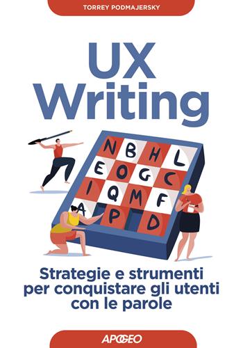 UX writing. Strategie e strumenti per conquistare gli utenti con le parole - Torrey Podmajersky - Libro Apogeo 2020, Guida completa | Libraccio.it