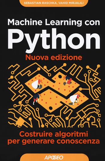 Machine learning con Python. Costruire algoritmi per generare conoscenza - Vahid Mirjalili, Sebastian Raschka - Libro Apogeo 2020, Guida completa | Libraccio.it