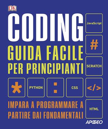 Coding. Guida facile per principianti. Impara a programmare a partire dai fondamentali  - Libro Apogeo 2020 | Libraccio.it