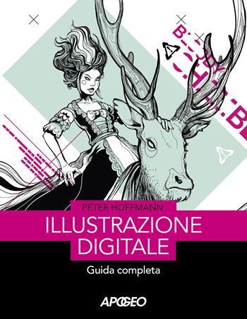 Illustrazione digitale. Guida completa - Peter Hoffmann - Libro Apogeo 2020 | Libraccio.it