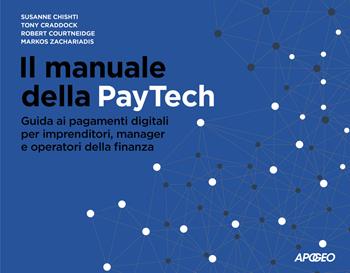 Il manuale della PayTech. Guida ai pagamenti digitali per imprenditori, manager e operatori della finanza - Susanne Chishti, Tony Craddock, Robert Courtneidge - Libro Apogeo 2021 | Libraccio.it
