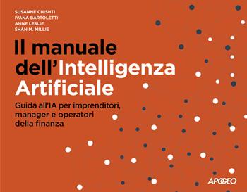 Il manuale dell'Intelligenza Artificiale. Guida all'IA per imprenditori, manager e operatori della finanza - Susanne Chishti, Ivana Bartoletti, Anne Leslie - Libro Apogeo 2021 | Libraccio.it