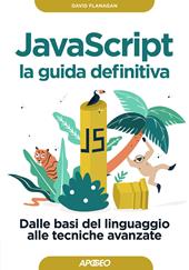 Javascript. La guida definitiva. Dalle basi del linguaggio alle tecniche avanzate