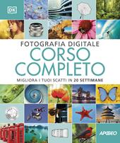 Fotografia digitale. Corso completo. Migliora i tuoi scatti in 20 settimane